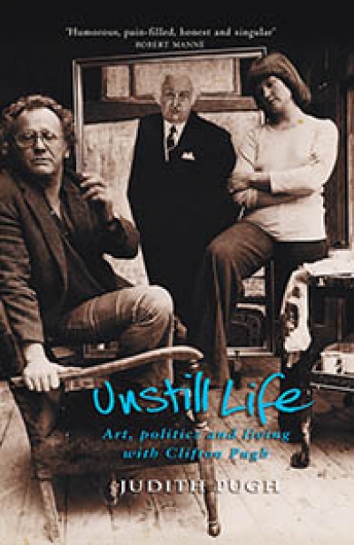 Vivien Gaston reviews &#039;Unstill Life: Art, politics and living with Clifton Pugh&#039; by Judith Pugh and &#039;Self-Portrait of the Artist’s Wife&#039; by Irena Sibley