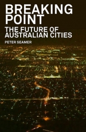 Tom Bamforth reviews 'Breaking Point: The future of Australian cities' by Peter Seamer