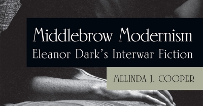 Susan Sheridan reviews &#039;Middlebrow Modernism: Eleanor Dark’s interwar fiction&#039; by Melinda J. Cooper