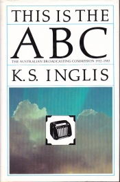 Morag Fraser reviews 'This is the ABC: The Australian Broadcasting Commission 1932–1983' by Ken Inglis