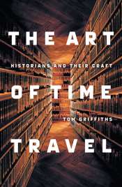 Mark McKenna reviews 'The Art of Time Travel: Historians and their craft' by Tom Griffiths