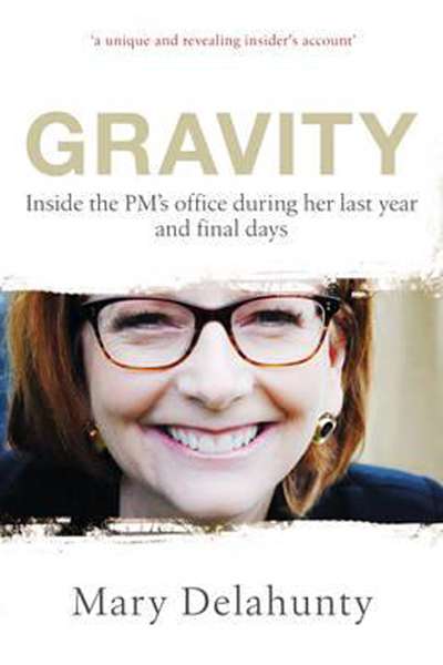 Joel Deane reviews &#039;Gravity: Inside the PM’s office during her last year and final days&#039; by Mary Delahunty and &#039;Rudd, Gillard and Beyond&#039; by Troy Bramston