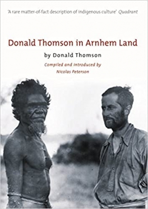 John Mulvaney reviews &#039;Donald Thomson in Arnhem Land&#039; by Donald Thomson, edited by Nicolas Peterson