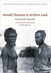 John Mulvaney reviews 'Donald Thomson in Arnhem Land' by Donald Thomson, edited by Nicolas Peterson