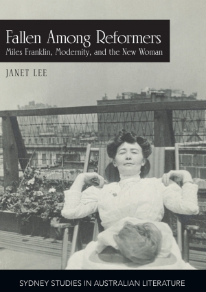 Susan Sheridan reviews &#039;Fallen Among Reformers: Miles Franklin, modernity and the New Woman&#039; by Janet Lee