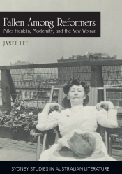 Susan Sheridan reviews 'Fallen Among Reformers: Miles Franklin, modernity and the New Woman' by Janet Lee