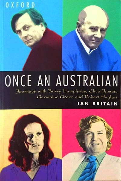 Philippa Hawker reviews &#039;Once an Australian: Journeys with Barry Humphries, Clive James, Germaine Greer and Robert Hughes&#039;