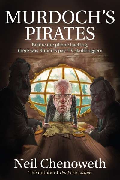 Joel Deane reviews &#039;Murdoch’s Pirates: Before the Phone Hacking, There Was Rupert’s Pay-TV Skullduggery&#039; by Neil Chenoweth