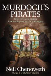 Joel Deane reviews 'Murdoch’s Pirates: Before the Phone Hacking, There Was Rupert’s Pay-TV Skullduggery' by Neil Chenoweth