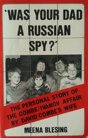Bronwen Levy reviews 'Was Your Dad A Russian Spy? The personal story of the Combe/Ivanov Affair by David Combe’s wife' by Meena Blesing