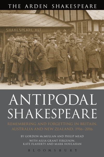 David McInnis reviews &#039;Antipodal Shakespeare: Remembering and Forgetting in Britain, Australia and New Zealand, 1916 - 2016&#039; by Gordon McMullan and Philip Mead et al.
