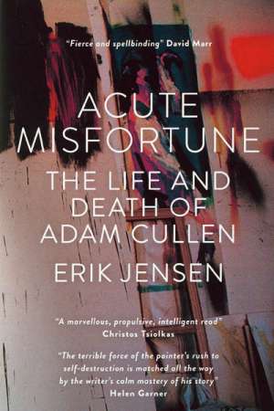 Peter Rose reviews &#039;Acute Misfortune: The life and death of Adam Cullen&#039; by Erik Jensen