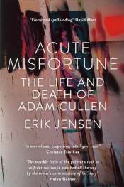 Peter Rose reviews 'Acute Misfortune: The life and death of Adam Cullen' by Erik Jensen