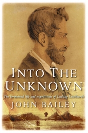 Darrell Lewis reviews 'Into the Unknown: The Tormented Life and Expeditions of Ludwig Leichhardt' by John Bailey