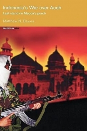 Damien Kingsbury reviews 'Indonesia’s War Over Aceh: Last stand on Mecca’s porch' by Matthew Davies