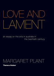 Paul Giles reviews 'Love and Lament: An essay on the arts in Australia in the twentieth century' by Margaret Plant