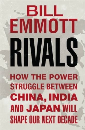 Nick Bisley reviews &#039; Rivals: How the power struggle between China, India and Japan will shape our next decade&#039; by Bill Emmott and &#039;The New Asian Hemisphere: The irresistible shift of global power to the east’ by Kishore Mahbubani