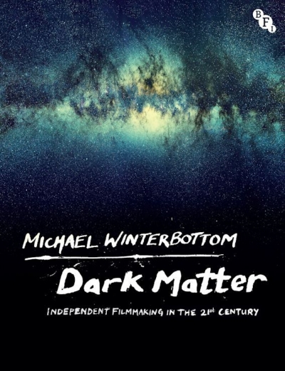 Felicity Chaplin reviews &#039;Dark Matter: Independent filmmaking in the 21st century&#039; by Michael Winterbottom