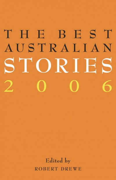 Delia Falconer reviews &#039;The Best Australian Stories 2006&#039; edited by Robert Drewe
