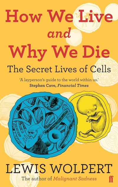 Ian Gibbins reviews ‘How We Live and Why We Die: The secret lives of cells’ by Lewis Wolpert