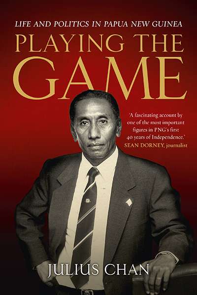Lyndon Megarrity reviews &#039;Playing the Game: Life and politics in Papua New Guinea&#039; by Julius Chan