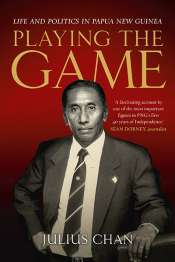 Lyndon Megarrity reviews 'Playing the Game: Life and politics in Papua New Guinea' by Julius Chan