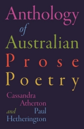 Des Cowley reviews 'The Anthology of Australian Prose Poetry' edited by Cassandra Atherton and Paul Hetherington