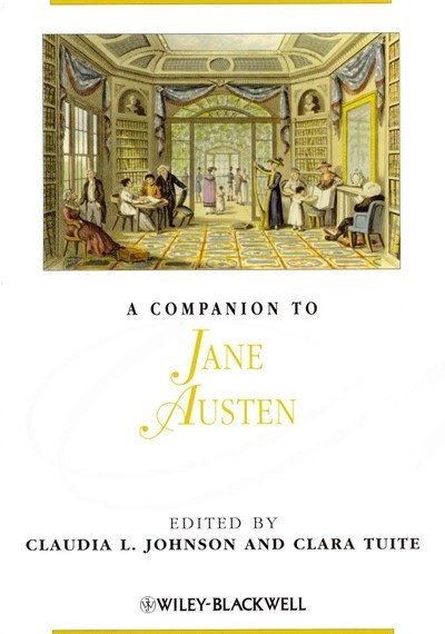 Penny Gay reviews 'A Companion to Jane Austen' edited by Claudia L. Johnson and Clara Tuite and 'Jane’s Fame: How Jane Austen conquered the world' by Claire Harman