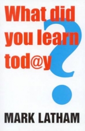 Guy Rundle reviews 'What Did You Learn Today?' by Mark Latham