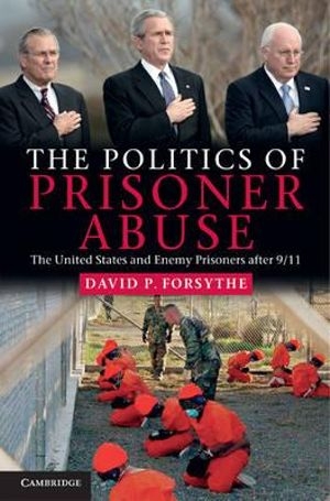 Alison Broinowski reviews &#039;David P. Forsythe: The Politics of Prisoner Abuse&#039; by David P. Forsythe