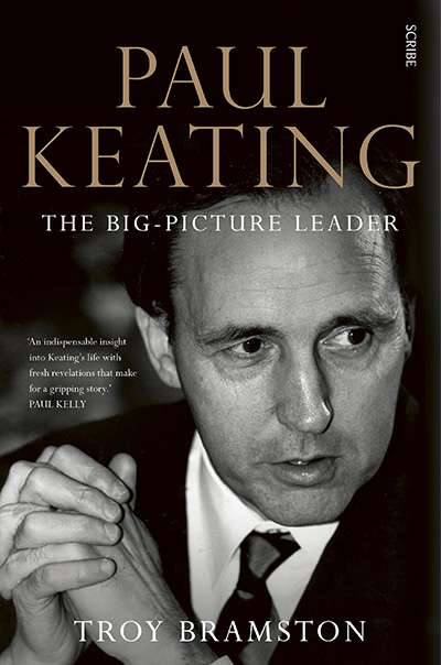 James Walter reviews &#039;Paul Keating: The Big-Picture Leader&#039; by Troy Bramston