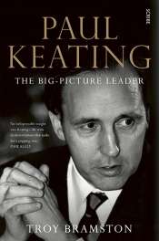 James Walter reviews 'Paul Keating: The Big-Picture Leader' by Troy Bramston