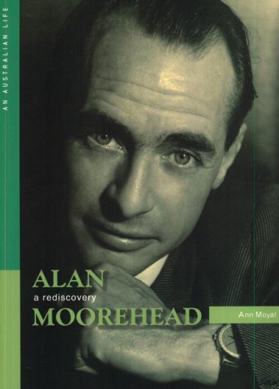 Gillian Dooley reviews 'Alan Moorehead: A Rediscovery' by Ann Moyal