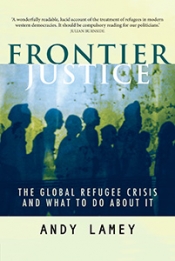 Peter Mares reviews 'Frontier Justice: The global refugee crisis and what to do about it' by Andy Lamey and 'Contesting Citizenship: Irregular migrants and new frontiers of the political' by Anne McNevin