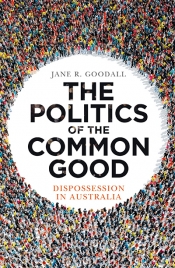 Judith Brett reviews 'The Politics of the Common Good: Dispossession in Australia' by Jane R. Goodall