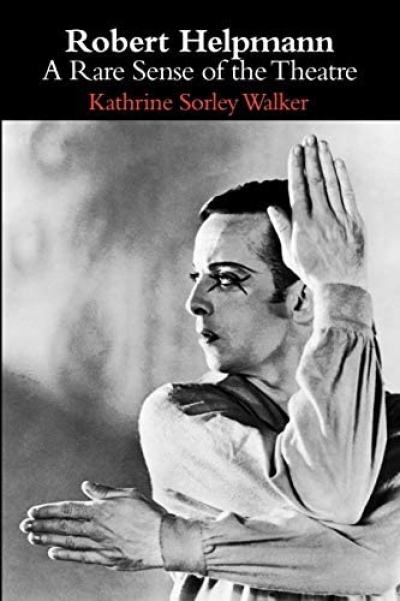 Lee Christofis reviews 'Robert Helpmann: A rare sense of the theatre' by Kathrine Sorley Walker