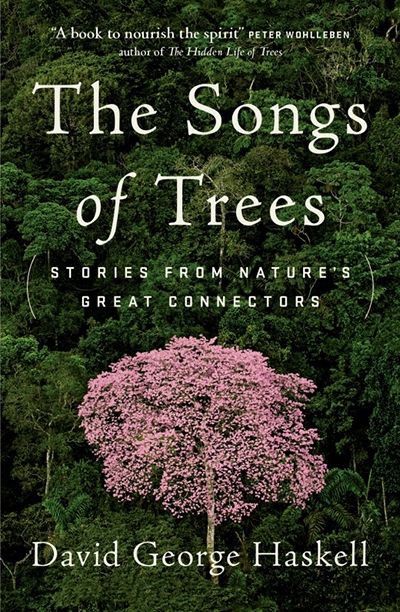 Roger McDonald reviews &#039;The Songs of Trees: Stories from nature’s great connectors&#039; by David George Haskell