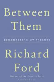 Kevin Rabalais reviews 'Between Them: Remembering my parents' by Richard Ford