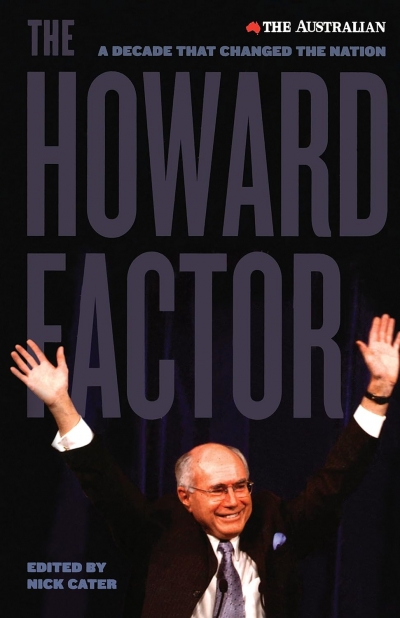 Neal Blewett reviews ‘The Howard Factor: A decade that transformed the nation’ edited by Nick Carter and ‘The Longest Decade’ by George Megalogenis