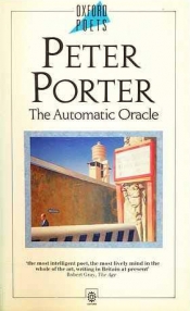 Bruce Bennett reviews 'The Automatic Oracle' by Peter Porter
