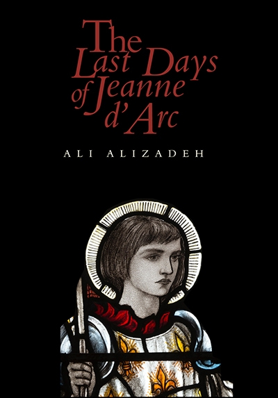 Shannon Burns reviews &#039;The Last Days of Jeanne d’Arc&#039; by Ali Alizadeh