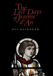 Shannon Burns reviews 'The Last Days of Jeanne d’Arc' by Ali Alizadeh