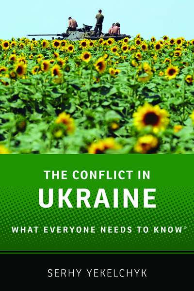 Mark Edele reviews &#039;The Conflict in Ukraine: What everyone needs to know&#039; by Serhy Yekelchyk
