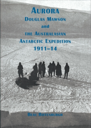 Alasdair McGregor reviews &#039;Aurora: Douglas Mawson and the Australasian Antarctic Expedition 1911–14&#039; by Beau Riffenburgh
