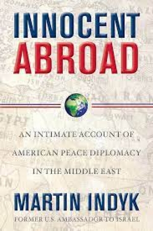 Jonathan Pearlman reviews &#039;Innocent Abroad: An intimate account of American peace diplomacy in the Middle East&#039; by Martin Indyk