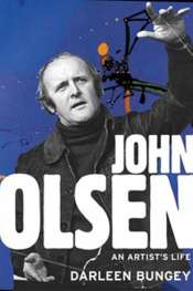 Patrick McCaughey reviews 'John Olsen: An Artist's Life' by Darleen Bungey