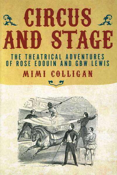 Jay Daniel Thompson reviews &#039;Circus and Stage: The theatrical adventures of Rose Edouin and GBW Lewis&#039; by Mimi Colligan