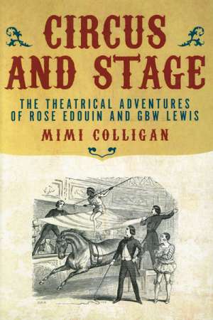 Jay Daniel Thompson reviews &#039;Circus and Stage: The theatrical adventures of Rose Edouin and GBW Lewis&#039; by Mimi Colligan