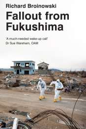 Gillian Terzis reviews 'Fallout from Fukushima' by Richard Broinowski
