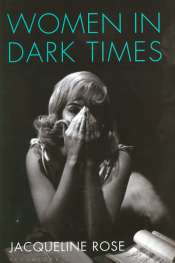 Gay Bilson reviews 'Women in Dark Times' by Jacqueline Rose
